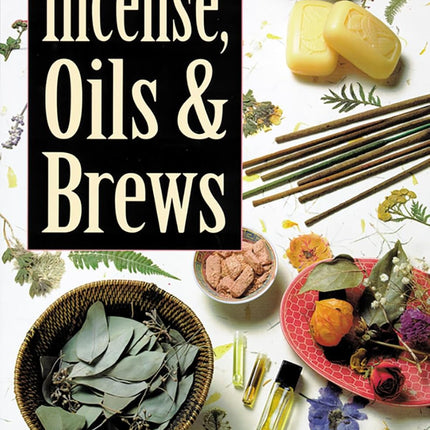 The Complete Book of Incense, Oils and Brews