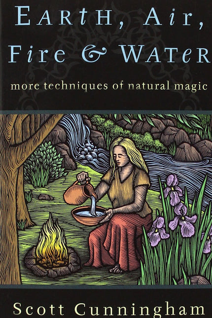 Earth, Air, Fire & Water: More Techniques of Natural Magic
