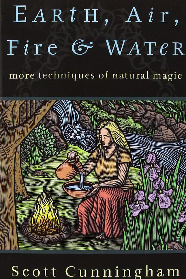 Earth, Air, Fire & Water: More Techniques of Natural Magic