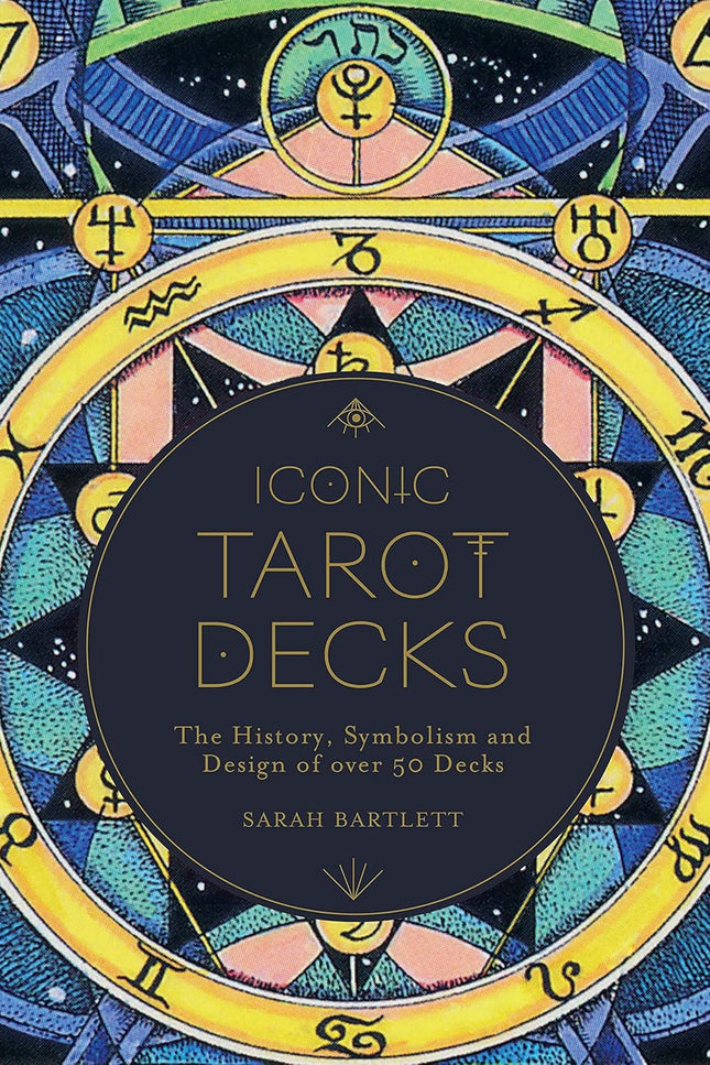 Iconic Tarot Decks: The History, Symbolism and Design of over 50 Decks
