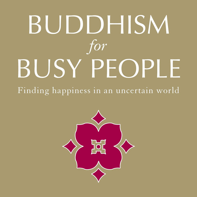 Buddhism for Busy People: Finding happiness in an uncertain world