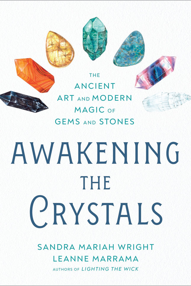 Awakening the Crystals: The Ancient Art and Modern Magic of Gems and Stones